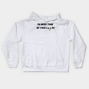 Im Nicer Than My Face Looks Kids Hoodie